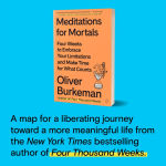 Alternative view 2 of Meditations for Mortals: Four Weeks to Embrace Your Limitations and Make Time for What Counts