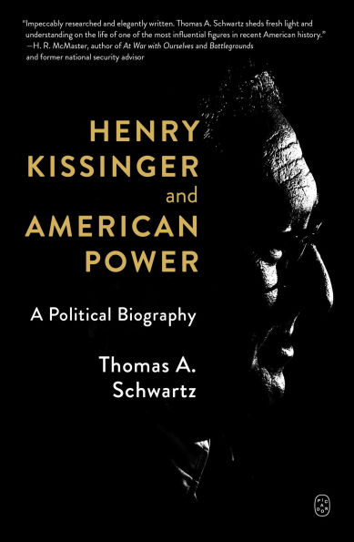 Henry Kissinger and American Power: A Political Biography