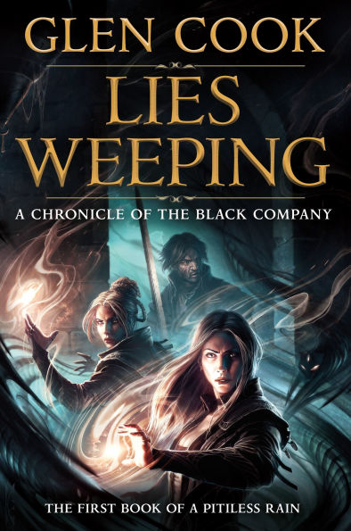 Lies Weeping: Book One of a Pitiless Rain, Chronicle the Black Company