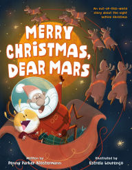 Title: Merry Christmas, Dear Mars: An Out-of-This-World Story About the Night Before Christmas, Author: Penny Parker Klostermann