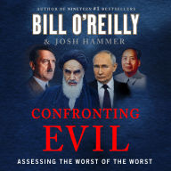 Title: Confronting Evil: Assessing the Worst of the Worst, Author: Bill O'Reilly