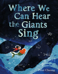 Title: Where We Can Hear the Giants Sing, Author: Peter Cheong