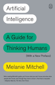 Title: Artificial Intelligence: A Guide for Thinking Humans (With a New Preface), Author: Melanie Mitchell