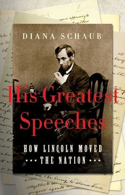 His Greatest Speeches: How Lincoln Moved the Nation