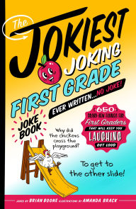 Title: The Jokiest Joking First Grade Joke Book Ever Written. . . No Joke!: 650 Brand-New Funnies for First Graders That Will Keep You Laughing Out Loud, Author: Brian Boone