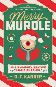 Title: Merry Murdle: 25 Fiendishly Festive Logic Puzzles, Author: G. T. Karber