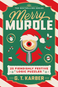 Title: Merry Murdle: 25 Fiendishly Festive Logic Puzzles, Author: G. T. Karber