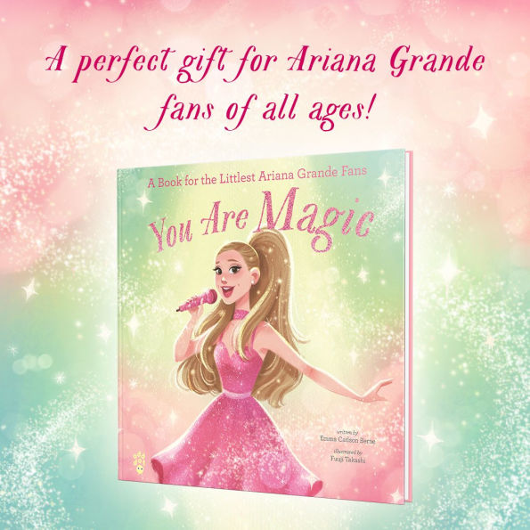 You Are Magic: A Book for the Littlest Ariana Grande Fans