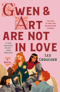 Title: Gwen & Art Are Not in Love: A Novel, Author: Lex Croucher