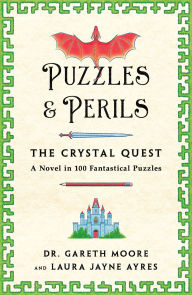 Title: Puzzles & Perils: The Crystal Quest: A Novel in 100 Fantastical Puzzles, Author: Laura Jayne Ayres
