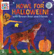 Title: Howl for Halloween! with Brown Bear and Friends, Author: Eric Carle