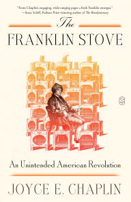 Title: The Franklin Stove: An Unintended American Revolution, Author: Joyce E. Chaplin