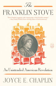 Title: The Franklin Stove: An Unintended American Revolution, Author: Joyce E. Chaplin