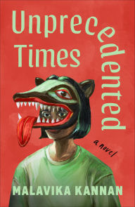 Title: Unprecedented Times: A Novel, Author: Malavika Kannan