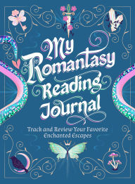 Title: My Romantasy Reading Journal: Track and Review Your Favorite Enchanted Escapes, Author: Nadia Hayes
