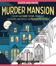 Title: Color and Solve: Murder Mansion: Color the Crime Scene and Solve the Murder Mystery!, Author: Alessandra Santelli