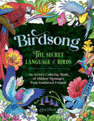 Title: Birdsong: The Secret language of Birds: An Artist's Coloring Book of Hidden Messages from Feathered Friends, Author: Lukas Thelin