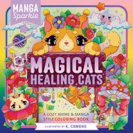Title: Manga Sparkle: Magical Healing Cats: A Cozy Anime & Manga Style Coloring Book, Author: K. Camero