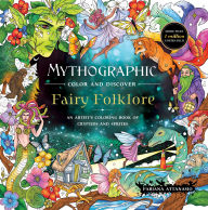 Title: Mythographic Color and Discover: Fairy Folklore: An Artist's Coloring Book of Cryptids and Sprites, Author: Fabiana Attanasio