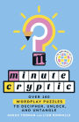 Minute Cryptic: Over 160 Wordplay Puzzles to Decipher, Unlock, and Untangle
