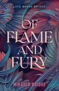 Title: Of Flame and Fury, Author: Mikayla Bridge