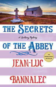 Title: The Secrets of the Abbey: A Brittany Mystery, Author: Jean-Luc Bannalec