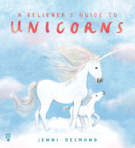 Title: A Believer's Guide to Unicorns, Author: Jenni Desmond