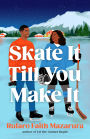 Skate It Till You Make It: A Novel