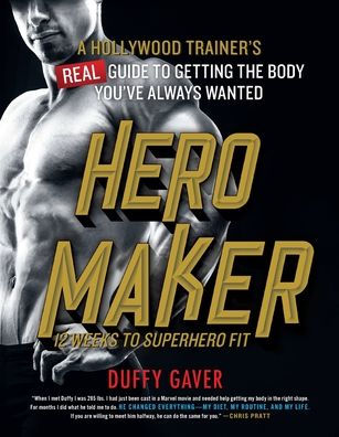 Hero Maker: 12 Weeks to Superhero Fit: A Hollywood Trainer's REAL Guide Getting the Body You've Always Wanted