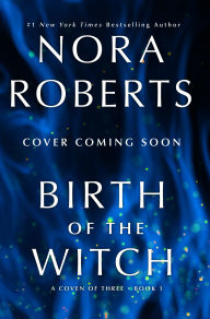Title: Birth of the Witch: A Coven of Three Trilogy Book 1, Author: Nora Roberts