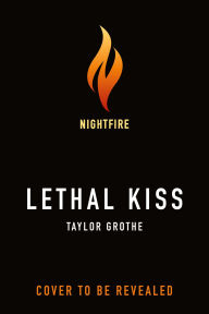 Title: Lethal Kiss, Author: Taylor Grothe