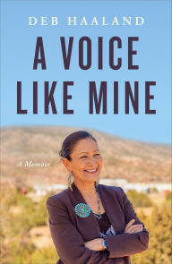 Title: A Voice Like Mine: A Memoir, Author: Deb Haaland