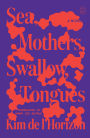 Sea, Mothers, Swallow, Tongues: A Novel