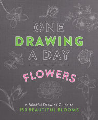 Title: One Drawing a Day: Flowers: A Mindful Drawing Guide to 150 Beautiful Blooms, Author: Nadia Hayes