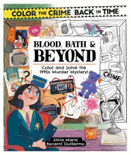 Title: Color the Crime Back in Time: Blood, Bath & Beyond: Color and Solve the 1990s Murder Mystery!, Author: Silvia Maria Becerril Guillermo