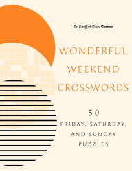 New York Times Games Wonderful Weekend Crosswords: 50 Friday, Saturday, and Sunday Puzzles