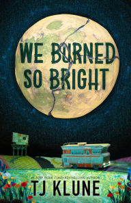 Title: We Burned So Bright (B&N Exclusive Edition), Author: TJ Klune