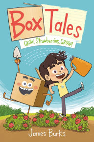 Title: Box Tales: Grow, Strawberries, Grow!, Author: James Burks