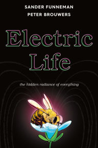 Title: Electric Life: The Hidden Radiance of Everything, Author: Sander Funneman