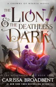 Title: The Lion & the Deathless Dark: The Bloodborn Duet, Book One (B&N Exclusive Edition), Author: Carissa Broadbent