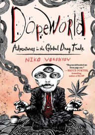 Title: Dopeworld: Adventures in the Global Drug Trade, Author: Niko Vorobyov