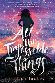 Title: All the Impossible Things, Author: Lindsay Lackey