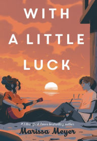 Title: With a Little Luck, Author: Marissa Meyer