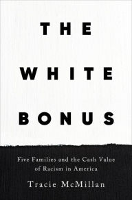 Download it ebooks The White Bonus: Five Families and the Cash Value of Racism in America