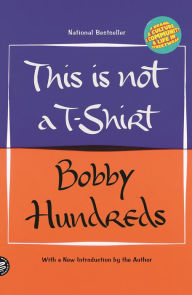 Title: This Is Not a T-Shirt: A Brand, a Culture, a Community--a Life in Streetwear, Author: Bobby Hundreds
