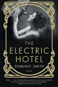 Title: The Electric Hotel: A Novel, Author: Dominic Smith