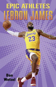 Title: LeBron James (Epic Athletes Series #5), Author: Dan Wetzel