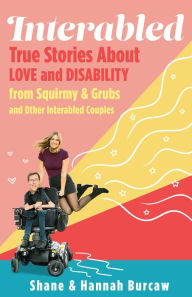 Textbook download for free Interabled: True Stories About Love and Disability from Squirmy & Grubs and Other Interabled Couples 9781250620712 (English literature) by Shane Burcaw, Hannah Burcaw