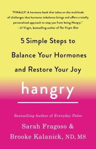 Free online books download pdf free Hangry: 5 Simple Steps to Balance Your Hormones and Restore Your Joy 9781250620736 by Sarah Fragoso, Brooke Kalanick ND, MS