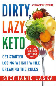 Title: DIRTY, LAZY, KETO (Revised and Expanded): Get Started Losing Weight While Breaking the Rules, Author: Stephanie Laska